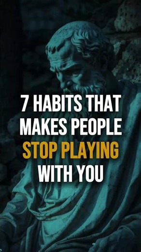 7 Habits That Make People Stop Playing With You | Stoicism