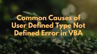 common-causes-of-user-defined-type-not-defined-error-in-vba-by-2-53
