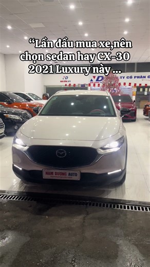 “Lần đầu mua xe,nên chọn sedan hay CX-30 2021 Luxury này …#namduongauto #cx30