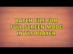 batch file for full screen mode in VLC player