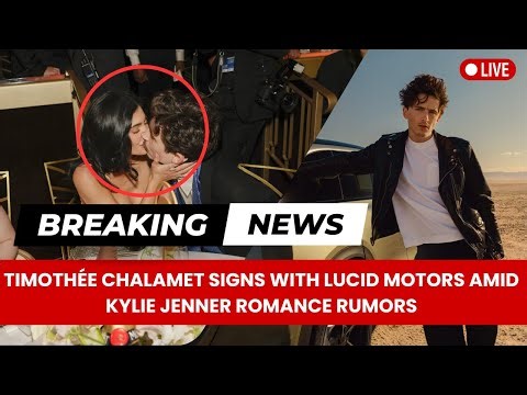 Timothée Chalamet Signs with Lucid Motors Amid Kylie Jenner Romance Rumors