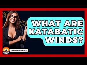 What Are Katabatic Winds? - The Documentary Reel