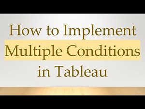 How to Implement Multiple Conditions in Tableau