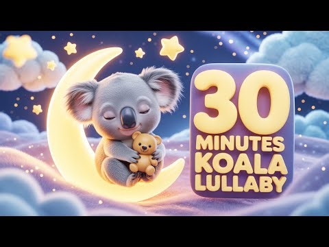 30 Minutes Deep Sleep Baby Koala Lullaby 🐨🌙 | Calming Bedtime Music for Babies & Toddlers🌟💤🌝⚡