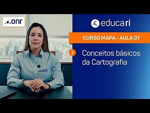 Conceitos básicos da Cartografia - Curso MAPA ONR - Educa RI