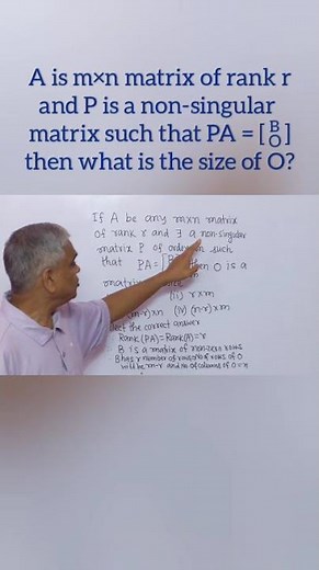 If A is mxn matrix and P is non-singular s.t., PA=[B/O], then what is the size of O(zero matrix)?