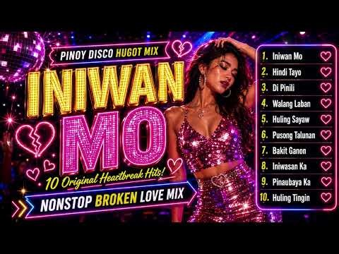 INIWAN MO 💔 Pinoy Disco Hugot Mix | Nonstop Broken Love Hits 2026 ‪@AlabRock-c6j‬