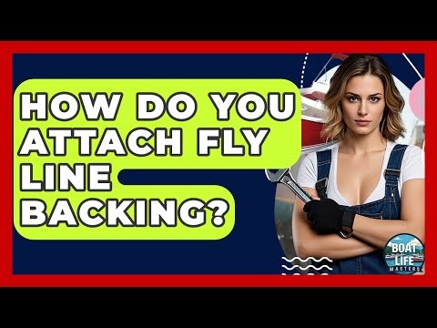 How Do You Attach Fly Line Backing? - Boat Life Masters
