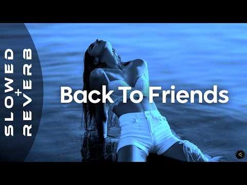 sombr - back to friends (s l o w e d + r e v e r b)