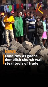 Land row escalates as goons demolish church wall, steal tools of trade | K24 TV