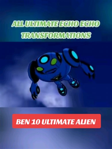 All Ultimate Echo Echo Transformations! Follow for more Ben 10 Content! #trend #herotime #summer #vacation #ben10
