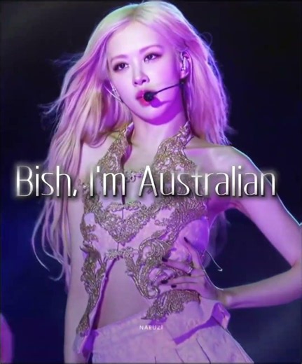 #Bish, I'm Australian#Rosé#Golden voice of k-pop# BLACKPINK #