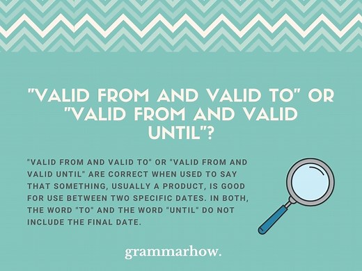 "Valid From and Valid To" or "Valid From and Valid Until"?