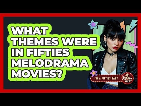 What Themes Were in Fifties Melodrama Movies?