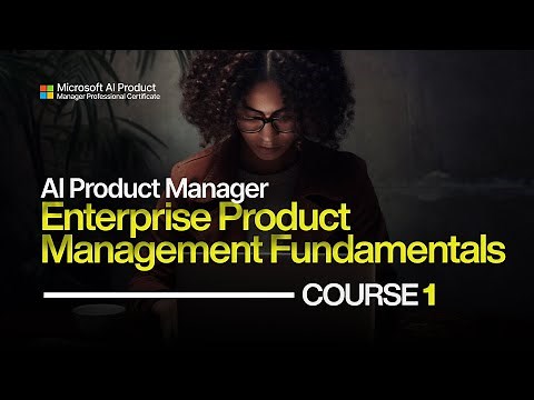 Microsoft AI Product Manager Course 1 - Enterprise Product Management Fundamentals