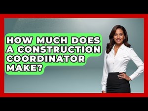 How Much Does A Construction Coordinator Make? - Civil Engineering Explained