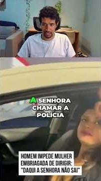 Homem impede bêbada de dirigir: Polícia ou Problema? #shorts