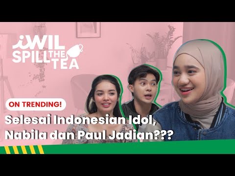 SELESAI INDONESIAN IDOL, NABILA DAN PAUL JADIAN ??? | iWil Spill The Tea
