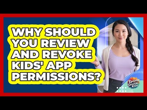 Why Should You Review And Revoke Kids' App Permissions? - Raising Digital Kids