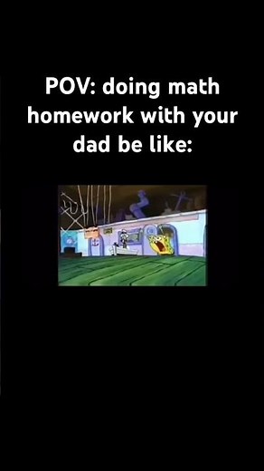 When your dad helps you with math homework