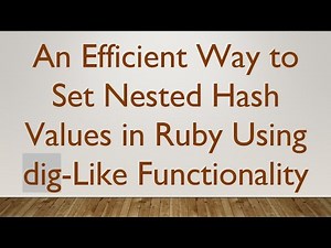 An Efficient Way to Set Nested Hash Values in Ruby Using dig-Like Functionality