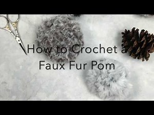 How to Crochet a Faux Fur Pom Pom with Faux Fur Yarn - Right Handed Crochet Pattern