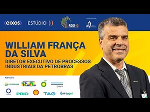William França da Silva - Diretor Executivo de Processos industriais e Produtos da Petrobras | ROG.e