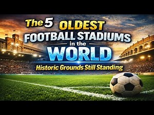 The 5 Oldest Football Stadiums in the World – Historic Grounds Still Standing