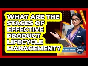 What Are the Stages of Effective Product Lifecycle Management?
