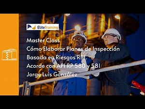 Master Class: ¿Cómo elaborar planes de Inspección Basada en Riesgos - RBI? Acorde con API RP 580-581
