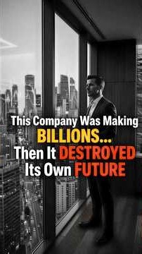 This Company Was Making Billions… Then It Destroyed Its Own Future #businessstrategy #business