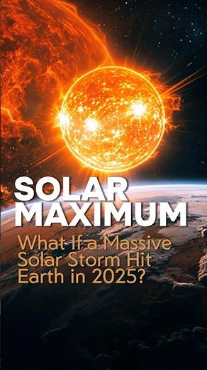 What If a Massive Solar Storm Hit Earth in 2025? Solar Maximum Explained #solarstorms #solarmaximum