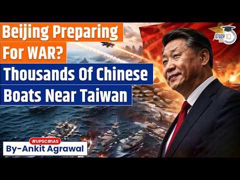 Taiwan invasion? China amasses thousands of boats in surprise move | Ankit Agrawal Study IQ