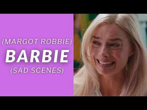 Sad Barbie (Margot Robbie) Scenes (1080p+Logoless) (barbie the movie)