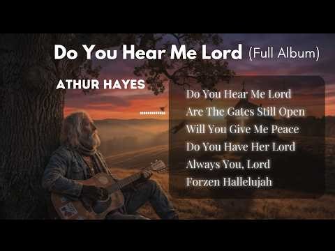 Arthur Hayes - Full Album: DO YOU HEAR ME LORD