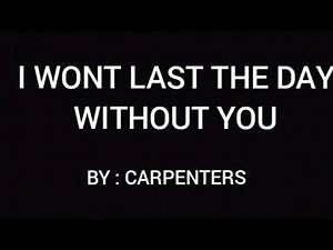 I WONT LAST THE DAY WITHOUT YOU (LYRICS) - CARPENTERS