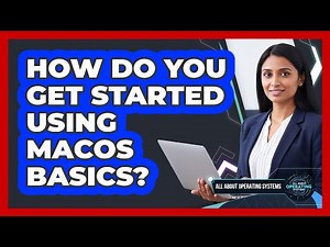 How Do You Get Started Using macOS Basics?