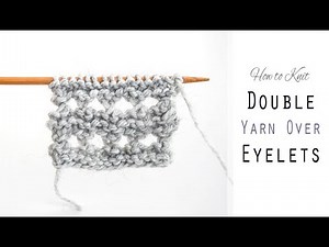 How to Knit: a LARGE EYELET Pattern | Knitting Double Yarn Overs (YO2) | Simple Lace Tutorial