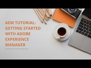 AEM Tutorial: Getting Started with Adobe Experience Manager