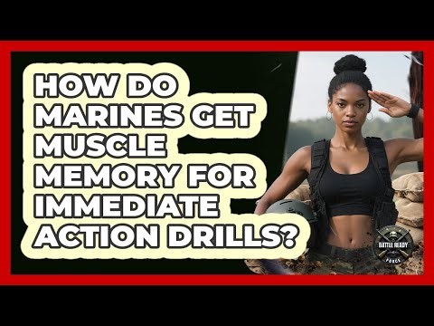 How Do Marines Get Muscle Memory For Immediate Action Drills? - Battle Ready Force