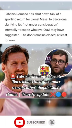 Romano: Messi to Barcelona Return "Not Under Consideration" 🚫🐐🔵🔴 #romano #messi #barcelona #transfer