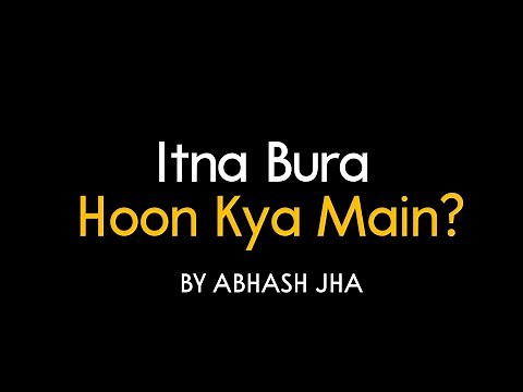 Itna Bura Hoon Kya Main? | Abhash Jha Poetry | Poem on Self Doubt