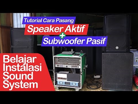 Cara Pasang Speaker Aktif dan Subwoofer Pasif | Belajar Instalasi Sound System