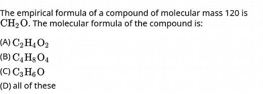 The empirical formula of a compound with molecular mass 120 is ... | Filo