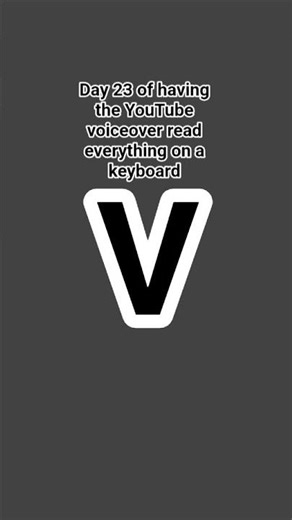 Day 23 of having the YouTube voiceover read everything on a keyboard:V