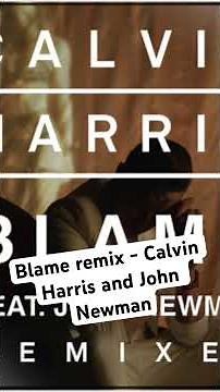 Blame- Calvin Harris and John Newman (Remix)