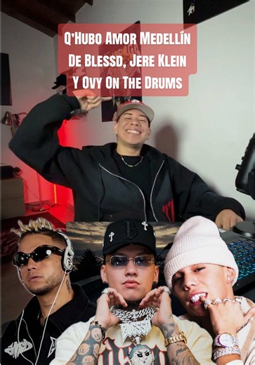Q’Hubo Amor Medellín: Blessd, Jere Klein y Ovy On The Drums colaboración