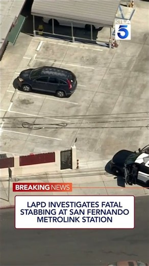 LAPD investigates fatal stabbing at San Fernando Metrolink station