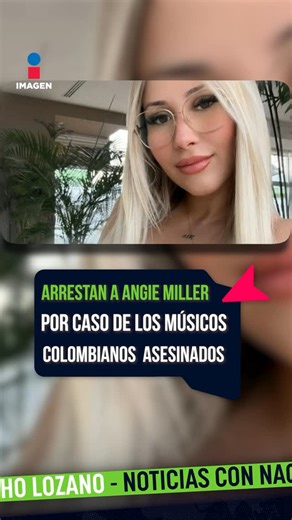 Imagen Noticias on Instagram: "La modelo Angie Miller fue detenida por estar presuntamente involucrada con la muerte de los dos músicos colombianos en el #Edomex. Miller tenía una relación sentimental con B-King y ella habría sido quien publicó los últimos videos de los músicos con vida: #NoticiasConNachoLozano #ImagenNoticias con @nacholozano"