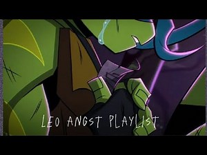 Leo Angst Playlist 💙 [ROTTMNT MOVIE]
